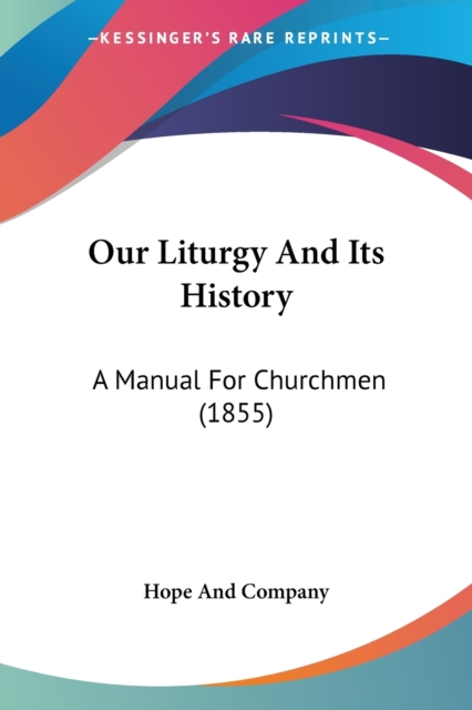 Our Liturgy And Its History : A Manual For Churchmen (1855), Paperback / softback Book