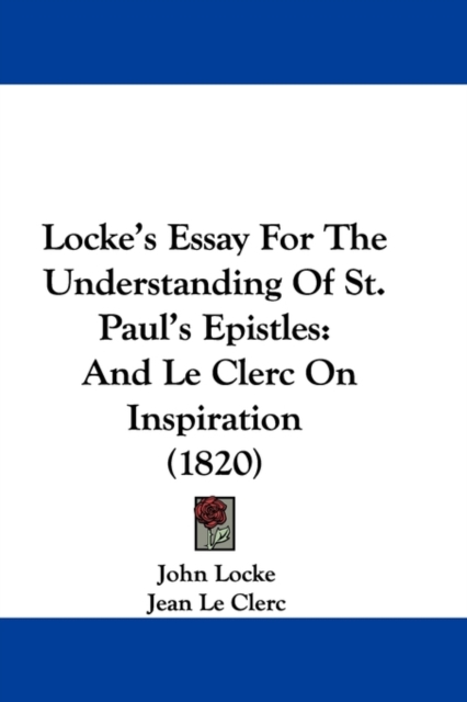 Locke's Essay For The Understanding Of St. Paul's Epistles : And Le Clerc On Inspiration (1820), Paperback / softback Book
