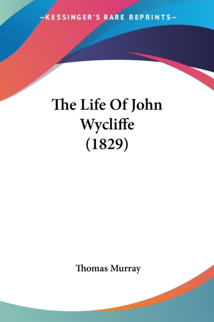The Life Of John Wycliffe (1829), Paperback / softback Book