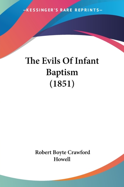 The Evils Of Infant Baptism (1851), Paperback / softback Book