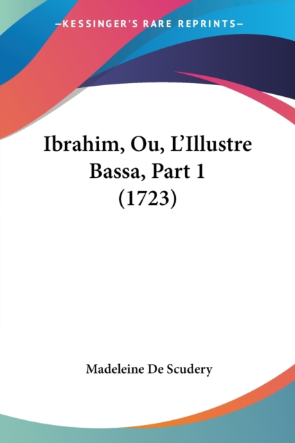 Ibrahim, Ou, L'Illustre Bassa, Part 1 (1723), Paperback / softback Book