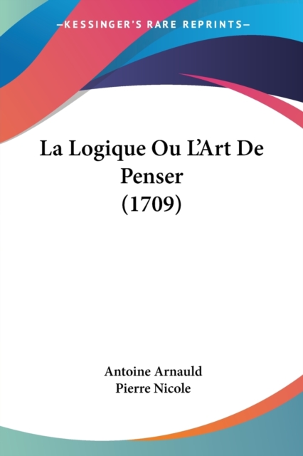 La Logique Ou L'Art De Penser (1709), Paperback / softback Book