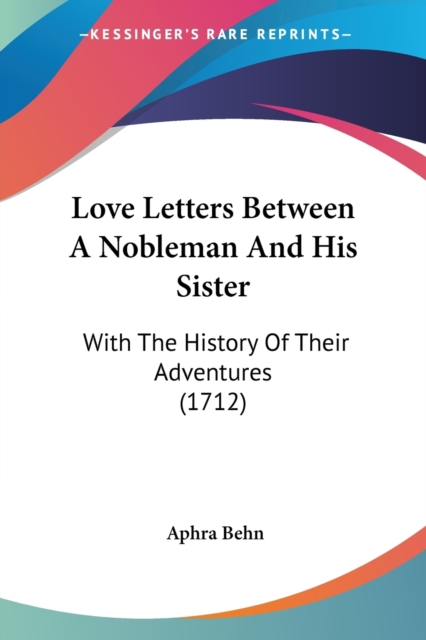 Love Letters Between A Nobleman And His Sister : With The History Of Their Adventures (1712), Paperback / softback Book
