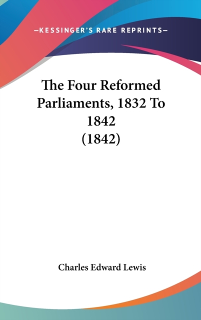 The Four Reformed Parliaments, 1832 To 1842 (1842),  Book