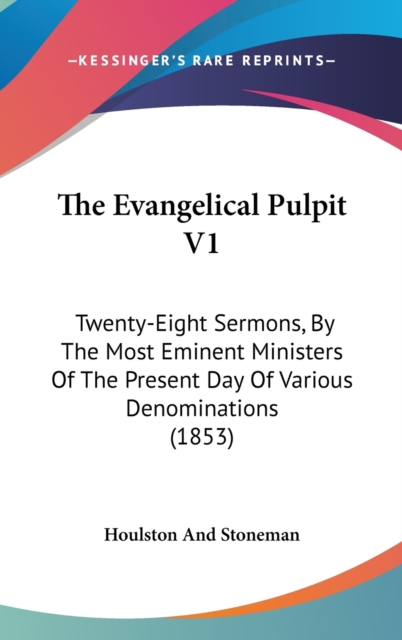 The Evangelical Pulpit V1 : Twenty-Eight Sermons, By The Most Eminent Ministers Of The Present Day Of Various Denominations (1853),  Book