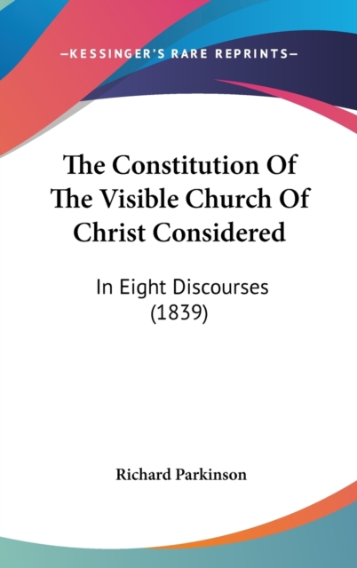 The Constitution Of The Visible Church Of Christ Considered : In Eight Discourses (1839),  Book