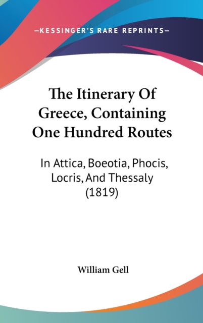 The Itinerary Of Greece, Containing One Hundred Routes : In Attica, Boeotia, Phocis, Locris, And Thessaly (1819),  Book