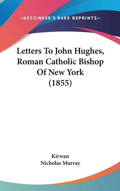 Letters To John Hughes, Roman Catholic Bishop Of New York (1855),  Book