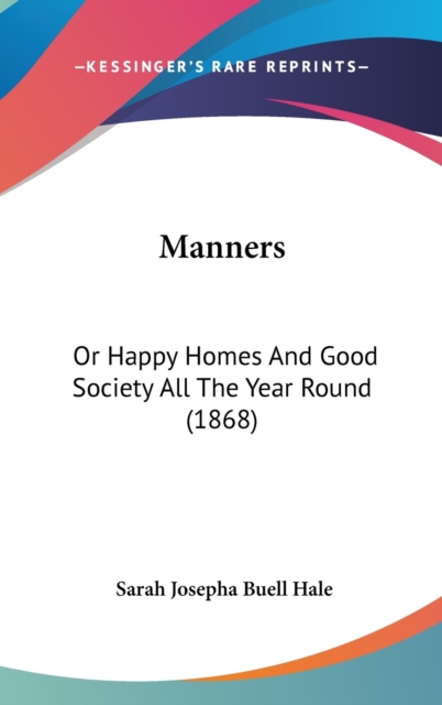 Manners : Or Happy Homes And Good Society All The Year Round (1868),  Book
