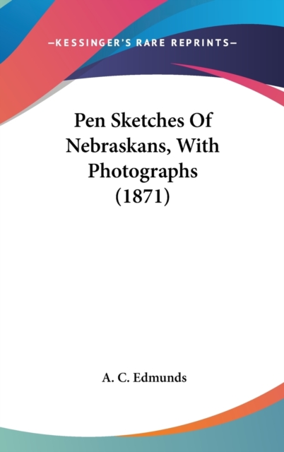 Pen Sketches Of Nebraskans, With Photographs (1871),  Book