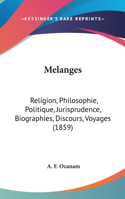 Melanges : Religion, Philosophie, Politique, Jurisprudence, Biographies, Discours, Voyages (1859),  Book