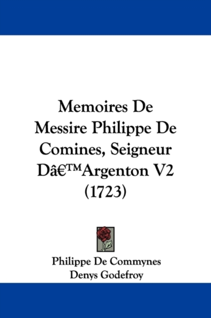 Memoires De Messire Philippe De Comines, Seigneur Da -- Argenton V2 (1723), Paperback / softback Book