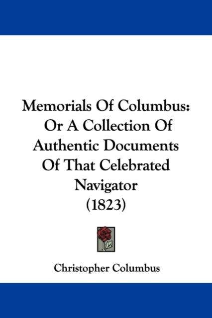 Memorials Of Columbus : Or A Collection Of Authentic Documents Of That Celebrated Navigator (1823), Paperback / softback Book