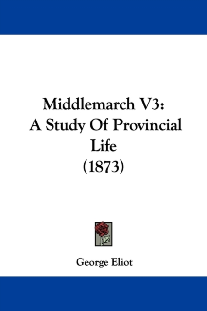 Middlemarch V3 : A Study Of Provincial Life (1873), Paperback / softback Book