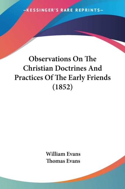 Observations On The Christian Doctrines And Practices Of The Early Friends (1852), Paperback / softback Book