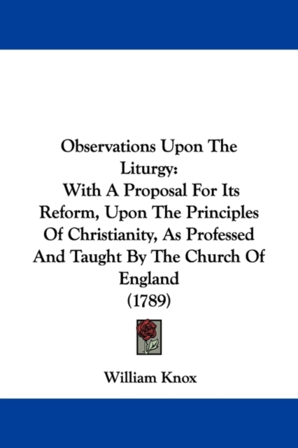 Observations Upon The Liturgy : With A Proposal For Its Reform, Upon The Principles Of Christianity, As Professed And Taught By The Church Of England (1789), Paperback / softback Book