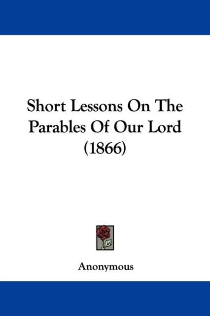 Short Lessons On The Parables Of Our Lord (1866), Paperback / softback Book