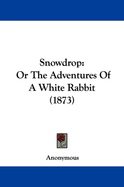 Snowdrop : Or The Adventures Of A White Rabbit (1873), Paperback / softback Book