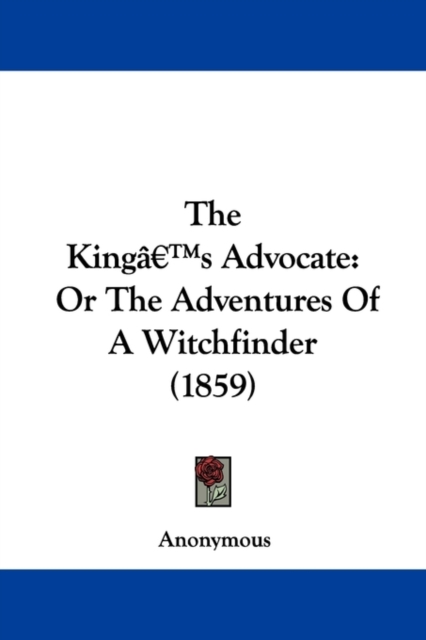 The Kinga -- S Advocate : Or The Adventures Of A Witchfinder (1859), Paperback / softback Book