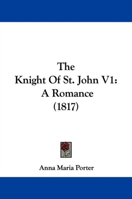 The Knight Of St. John V1 : A Romance (1817), Paperback / softback Book