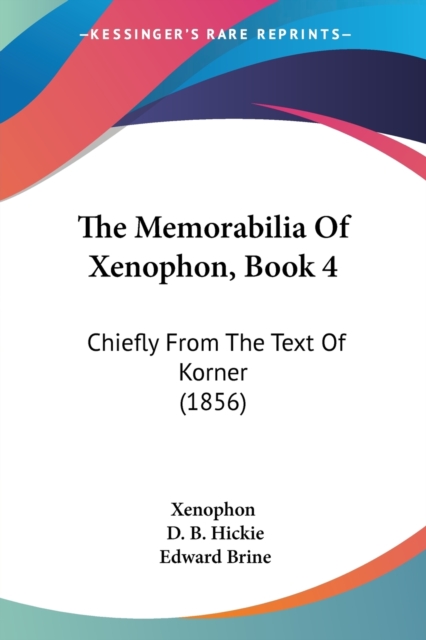 The Memorabilia Of Xenophon, Book 4 : Chiefly From The Text Of Korner (1856), Paperback / softback Book