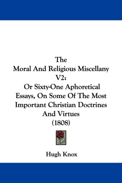 The Moral And Religious Miscellany V2 : Or Sixty-One Aphoretical Essays, On Some Of The Most Important Christian Doctrines And Virtues (1808), Paperback / softback Book