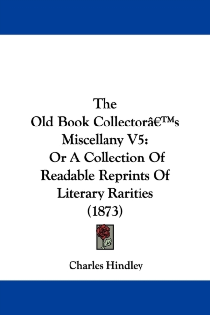 The Old Book Collectora -- S Miscellany V5 : Or A Collection Of Readable Reprints Of Literary Rarities (1873), Paperback / softback Book