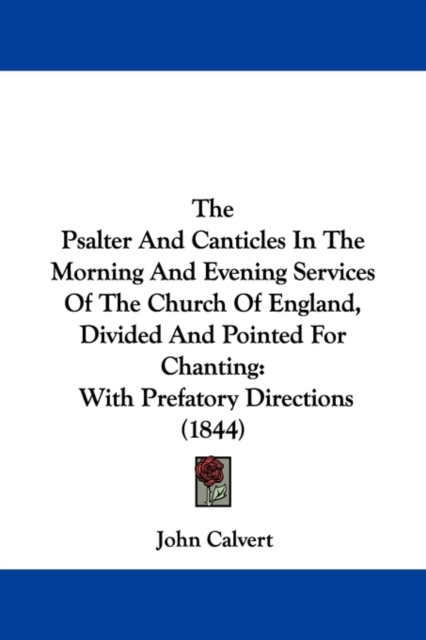 The Psalter And Canticles In The Morning And Evening Services Of The Church Of England, Divided And Pointed For Chanting : With Prefatory Directions (1844), Paperback / softback Book