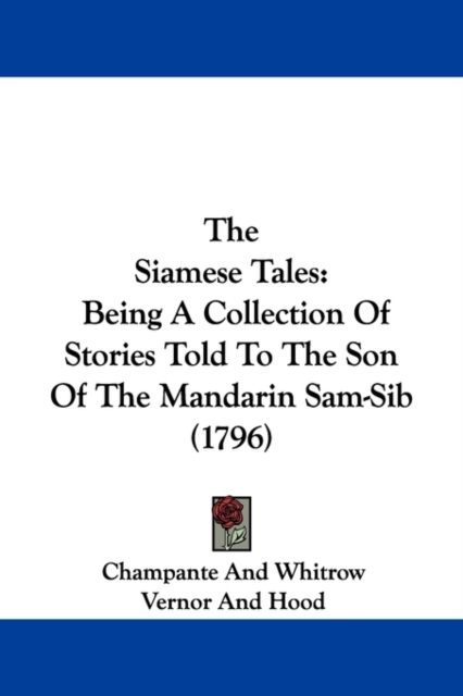 The Siamese Tales : Being A Collection Of Stories Told To The Son Of The Mandarin Sam-Sib (1796), Paperback / softback Book