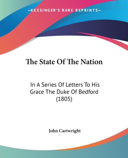 The State Of The Nation : In A Series Of Letters To His Grace The Duke Of Bedford (1805), Paperback / softback Book