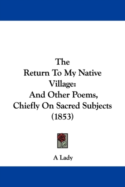 The Return To My Native Village : And Other Poems, Chiefly On Sacred Subjects (1853),  Book