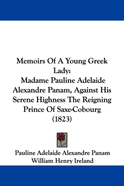 Memoirs Of A Young Greek Lady : Madame Pauline Adelaide Alexandre Panam, Against His Serene Highness The Reigning Prince Of Saxe-Cobourg (1823),  Book