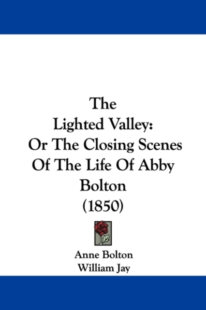 The Lighted Valley : Or The Closing Scenes Of The Life Of Abby Bolton (1850),  Book