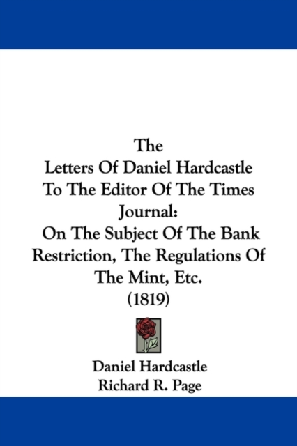 The Letters Of Daniel Hardcastle To The Editor Of The Times Journal : On The Subject Of The Bank Restriction, The Regulations Of The Mint, Etc. (1819),  Book