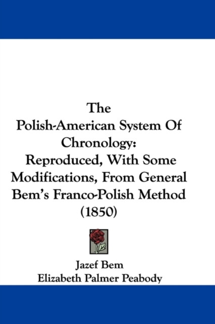 The Polish-American System Of Chronology : Reproduced, With Some Modifications, From General Bem's Franco-Polish Method (1850),  Book
