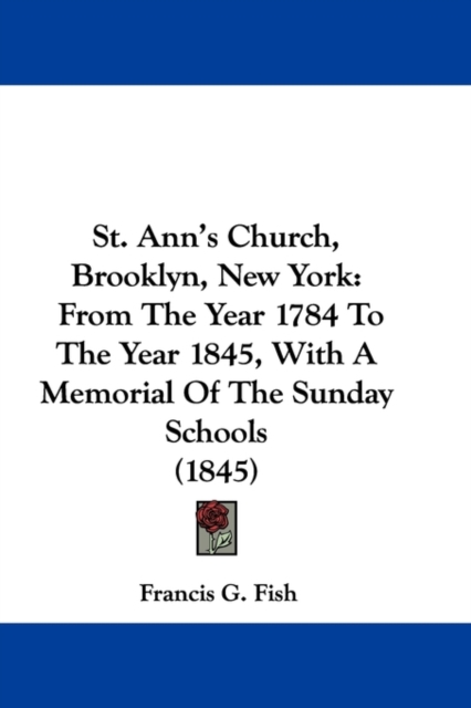 St. Ann's Church, Brooklyn, New York : From The Year 1784 To The Year 1845, With A Memorial Of The Sunday Schools (1845),  Book