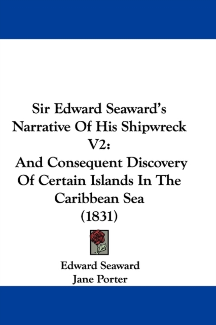 Sir Edward Seaward's Narrative Of His Shipwreck V2 : And Consequent Discovery Of Certain Islands In The Caribbean Sea (1831),  Book