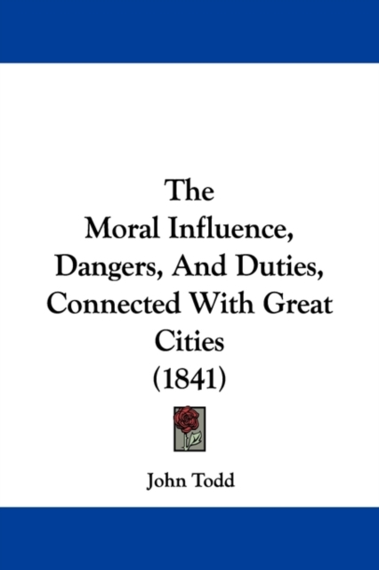 The Moral Influence, Dangers, And Duties, Connected With Great Cities (1841),  Book