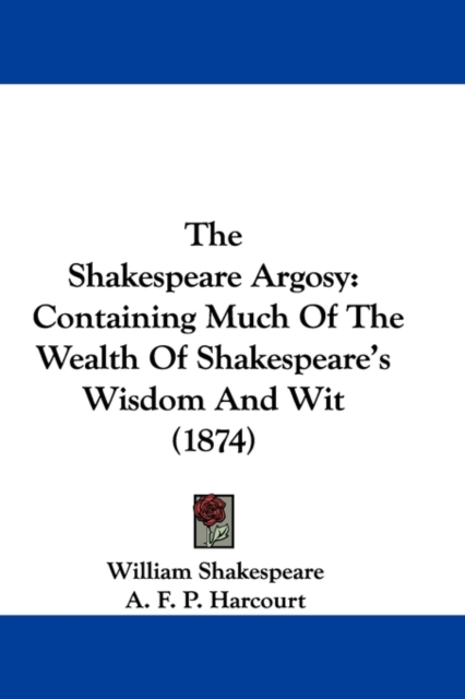 The Shakespeare Argosy : Containing Much Of The Wealth Of Shakespeare's Wisdom And Wit (1874),  Book