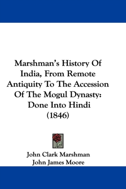 Marshman's History Of India, From Remote Antiquity To The Accession Of The Mogul Dynasty : Done Into Hindi (1846), Hardback Book