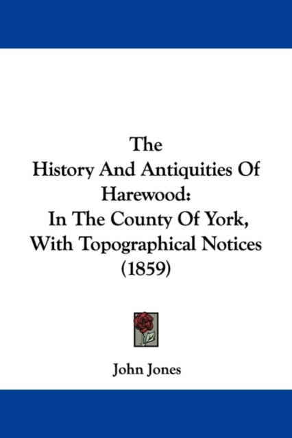 The History And Antiquities Of Harewood : In The County Of York, With Topographical Notices (1859), Hardback Book