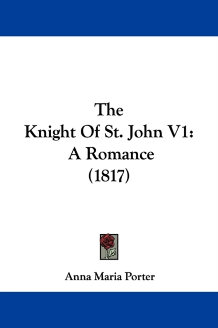 The Knight Of St. John V1 : A Romance (1817), Hardback Book