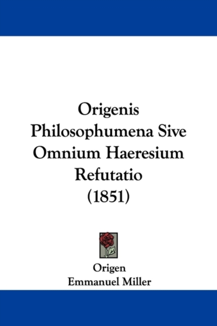 Origenis Philosophumena Sive Omnium Haeresium Refutatio (1851),  Book