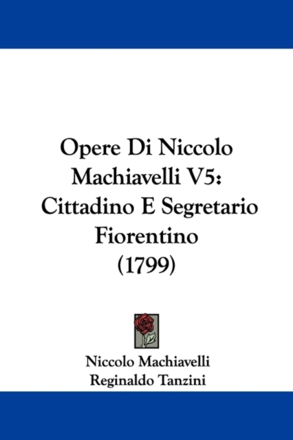 Opere Di Niccolo Machiavelli V5 : Cittadino E Segretario Fiorentino (1799),  Book