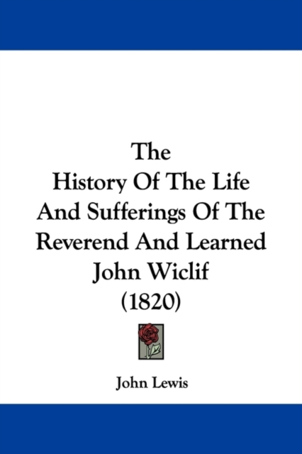 The History Of The Life And Sufferings Of The Reverend And Learned John Wiclif (1820),  Book