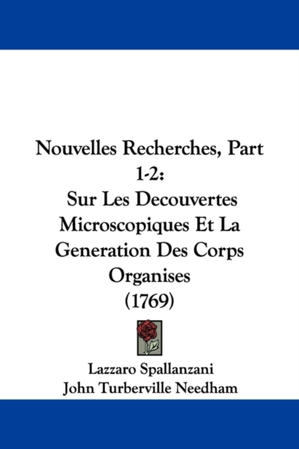 Nouvelles Recherches, Part 1-2 : Sur Les Decouvertes Microscopiques Et La Generation Des Corps Organises (1769),  Book