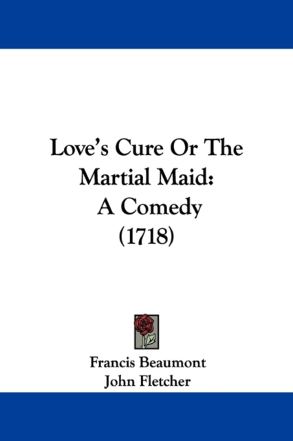 Love's Cure Or The Martial Maid : A Comedy (1718), Paperback / softback Book