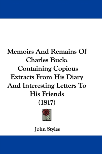 Memoirs And Remains Of Charles Buck : Containing Copious Extracts From His Diary And Interesting Letters To His Friends (1817), Paperback / softback Book