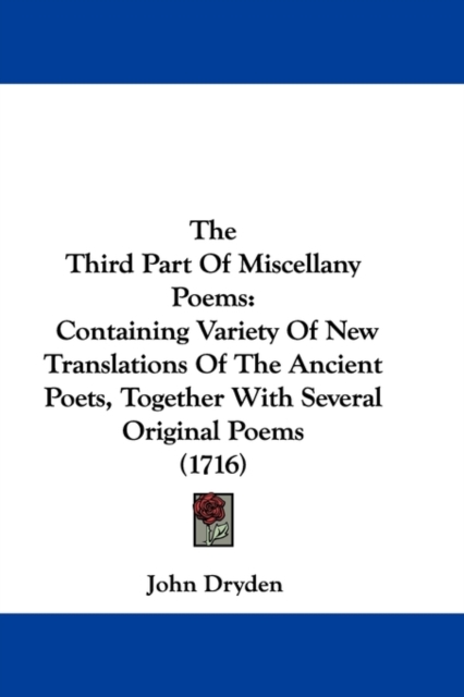 The Third Part Of Miscellany Poems : Containing Variety Of New Translations Of The Ancient Poets, Together With Several Original Poems (1716), Paperback / softback Book