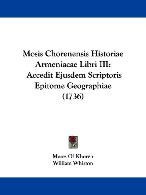 Mosis Chorenensis Historiae Armeniacae Libri III : Accedit Ejusdem Scriptoris Epitome Geographiae (1736), Paperback / softback Book